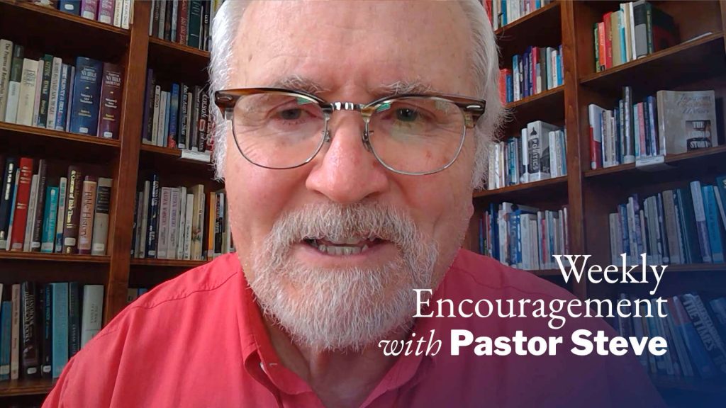 Weekly Encouragement with Pastor Steve