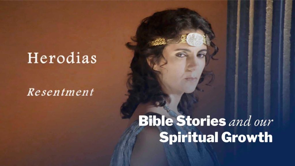 Herodias – Resentment | Bible Stories and Our Spiritual Growth